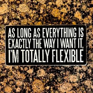 5/$20** “As long as everything is exactly the way I want it”